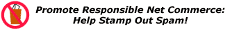 Promote responsible Net commerce: Help Stamp Out Spam!